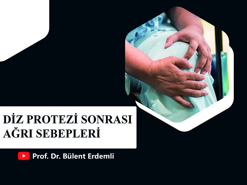 diz-protezi-sonrasi-agri-sebepleri-prof-dr-bulent-erdemli